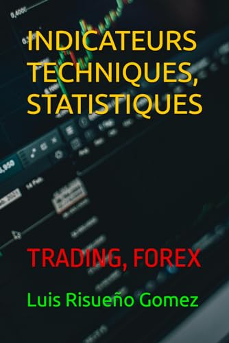 INDICATEURS TECHNIQUES, STATISTIQUES: TRADING, FOREX INDICATEURS TECHNIQUES, STATISTIQUES: TRADING, FOREX von Independently published