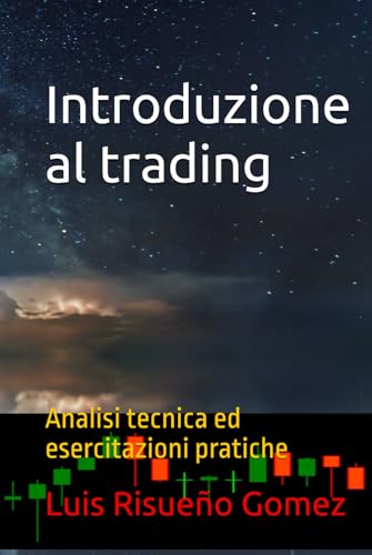 Introduzione al trading: Analisi tecnica ed esercitazioni pratiche Introduzione al trading: Analisi tecnica ed esercitazioni pratiche von Independently published