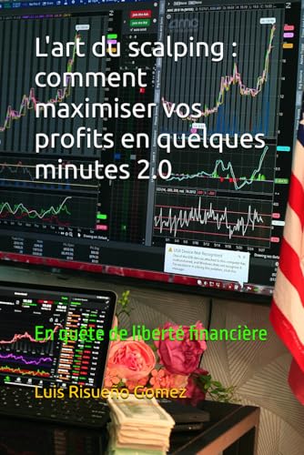 L'art du scalping : comment maximiser vos profits en quelques minutes 2.0: En quête de liberté financière L'art du scalping : comment maximiser vos profits en quelques minutes 2.0: En quête de liberté financière von Independently published