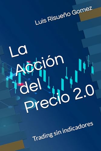 La Acción del Precio 2.0: Trading sin indicadores La Acción del Precio 2.0: Trading sin indicadores