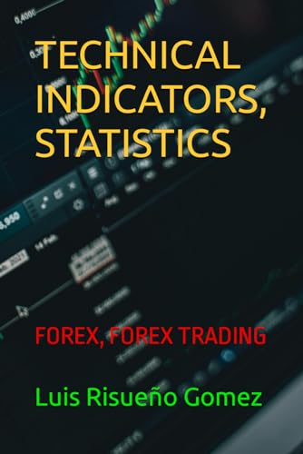 TECHNICAL INDICATORS, STATISTICS: FOREX, FOREX TRADING TECHNICAL INDICATORS, STATISTICS: FOREX, FOREX TRADING von Independently published
