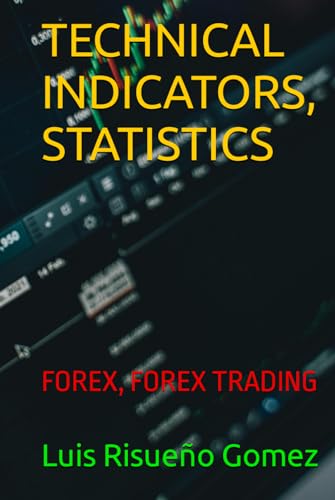 TECHNICAL INDICATORS, STATISTICS: FOREX, FOREX TRADING TECHNICAL INDICATORS, STATISTICS: FOREX, FOREX TRADING von Independently published