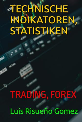 TECHNISCHE INDIKATOREN, STATISTIKEN: TRADING, FOREX TECHNISCHE INDIKATOREN, STATISTIKEN: TRADING, FOREX von Independently Published