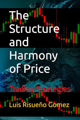 The Structure and Harmony of Price: Trading Strategies The Structure and Harmony of Price: Trading Strategies von Independently published