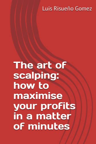 The art of scalping: how to maximise your profits in a matter of minutes von Independently published