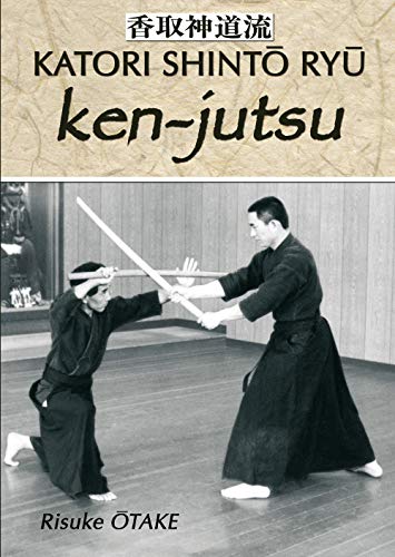 Le sabre et le divin - Ken-jutsu: Héritage spirituel de Tenshin Shoden Katori Shinto Ryu