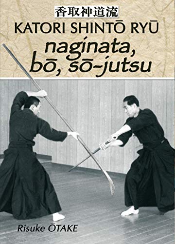 Le sabre et le divin - Naginata bo so-jutsu: Héritage spirituel de la Tenshin Shoden Katori Shinto Ryu