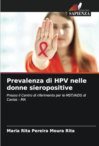 Prevalenza di HPV nelle donne sieropositive: Presso il Centro di riferimento per le MST/AIDS di Caxias - MA von Edizioni Sapienza
