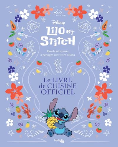 Lilo & Stitch - Le livre de cuisine officiel: Plus de 40 recettes à partager avec votre 'ohana von HACHETTE HEROES
