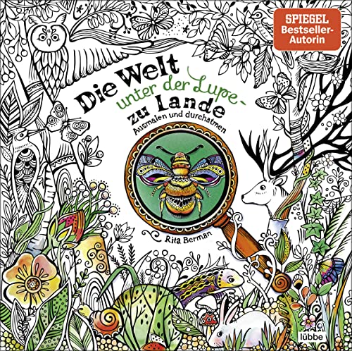 Die Welt unter der Lupe – zu Lande: Ausmalen und durchatmen (Die Welt wird bunt, Band 6)