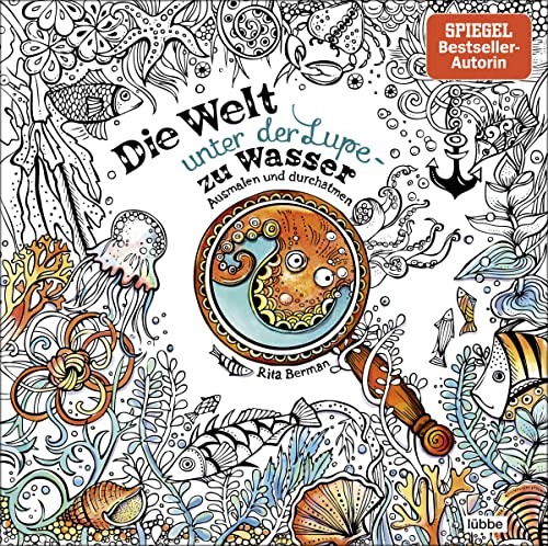 Die Welt unter der Lupe – zu Wasser: Ausmalen und durchatmen (Die Welt wird bunt, Band 7) von Lbbe