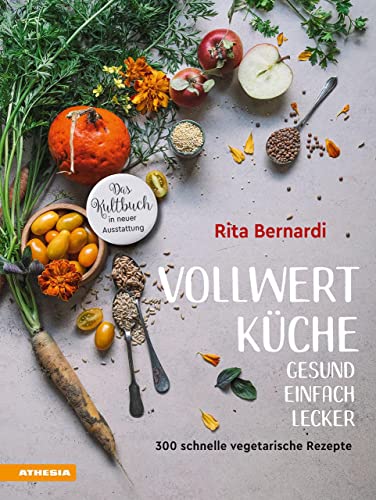 Vollwertküche - Gesund. Einfach. Lecker.: 300 schnelle vegetarische Rezepte von Athesia Tappeiner Verlag