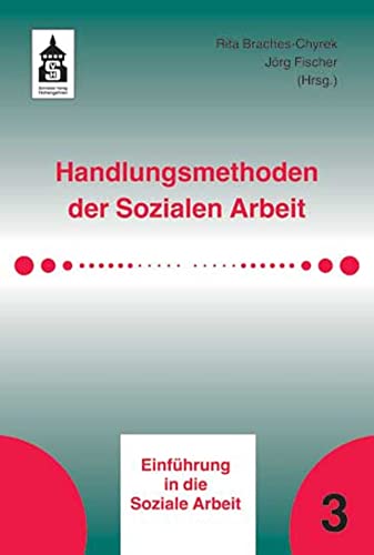 Handlungsmethoden der Sozialen Arbeit (Einführung in die Soziale Arbeit)