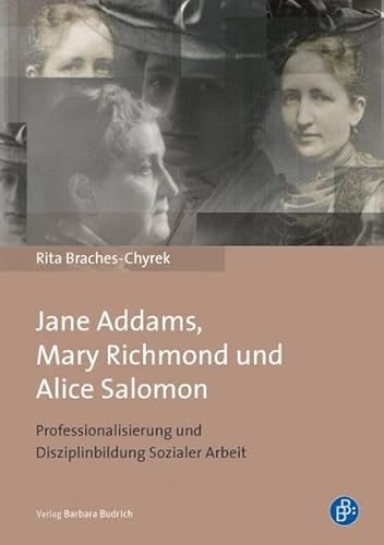 Jane Addams, Mary Richmond und Alice Salomon: Professionalisierung und Disziplinbildung Sozialer Arbeit von BUDRICH