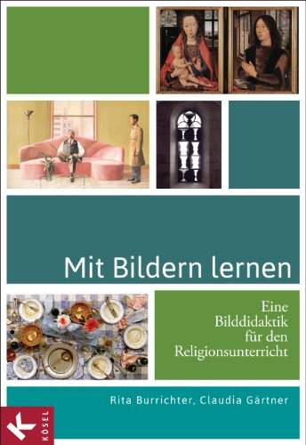 Mit Bildern lernen: Eine Bilddidaktik für den Religionsunterricht