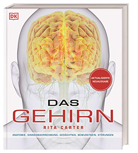 Das Gehirn: Anatomie, Sinneswahrnehmung, Gedächtnis, Bewusstsein, Störungen. Aktualisierte Neuausgabe von DK
