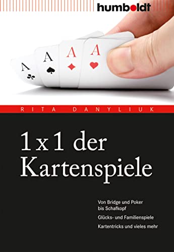 1 x 1 der Kartenspiele: Von Bridge über Poker und Skat bis Zwicken. Glücks- und Familienspiele. Kartentricks und vieles mehr. (humboldt - Freizeit & Hobby) von Humboldt Verlag