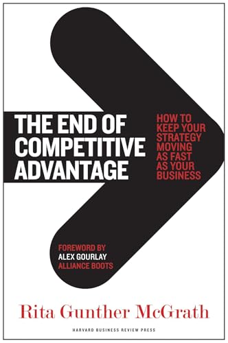 End of Competitive Advantage: How to Keep Your Strategy Moving as Fast as Your Business von Harvard Business Review Press