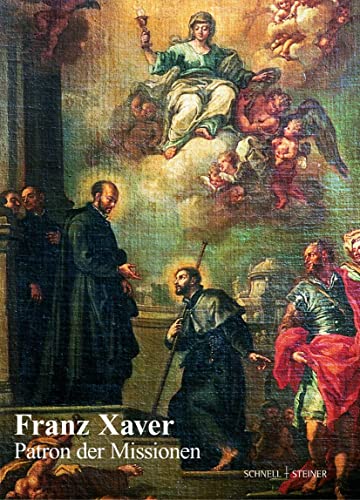 Franz Xaver - Patron der Missionen: Festschrift zum 450. Todestag (Jesuitica, Band 4)