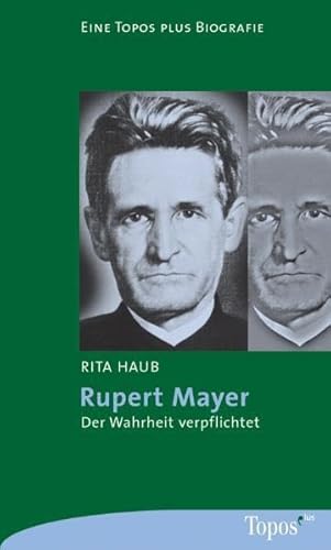 Rupert Mayer: Der Wahrheit verpflichtet (Topos plus - Taschenbücher)