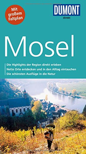 DuMont direkt Reiseführer Mosel: Mit großem Faltplan. Die Highlights der Region direkt erleben. Nette Orte entdecken und in den Alltag eintauchen. Die schönsten Ausflüge in die Natur