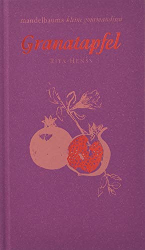 Granatapfel: mandelbaums kleine gourmandisen (kleine gourmandisen, 20) von Mandelbaum Verlag