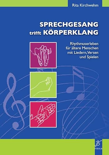 Sprechgesang trifft Körperklang: Rhythmuserleben für ältere Menschen mit Liedern, Versen und Spielen