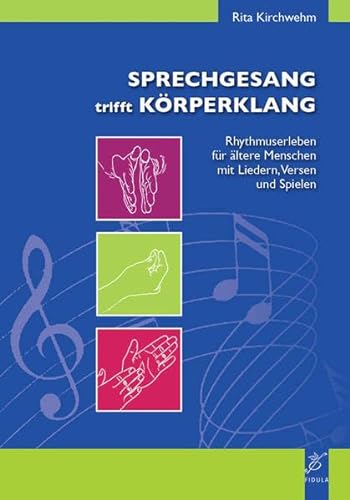 Sprechgesang trifft Körperklang: Rhythmuserleben für ältere Menschen mit Liedern, Versen und Spielen von Fidula - Verlag