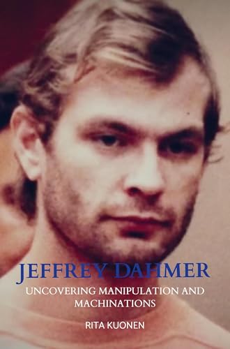 Jeffrey Dahmer Unraveling the Hidden Truths: Uncovering Manipulation and Machinations von Bookmundo