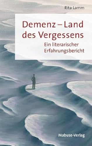 Demenz – Land des Vergessens. Ein literarischer Erfahrungsbericht von Mabuse