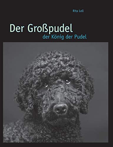 Der Großpudel: der König der Pudel von Books on Demand GmbH