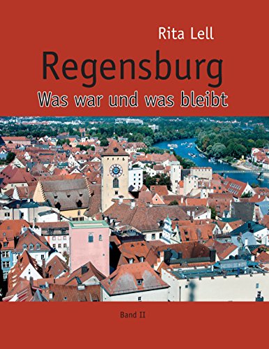 Regensburg: Was war und was bleibt. Band II