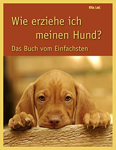 Wie erziehe ich meinen Hund? Das Buch vom Einfachsten