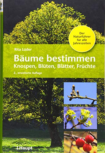 Bäume bestimmen - Knospen, Blüten, Blätter, Früchte: Der Naturführer für alle Jahreszeiten