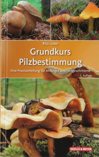 Grundkurs Pilzbestimmung: Eine Praxisanleitung für Anfänger und Fortgeschrittene Grundkurs Pilzbestimmung: Eine Praxisanleitung für Anfänger und Fortgeschrittene