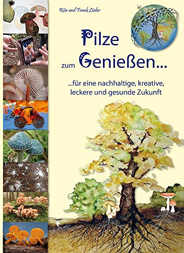 Pilze zum Genießen...: Das Familien-Pilzbuch für Küche, Kreativität und Kinder von Kreativpinsel Verlag
