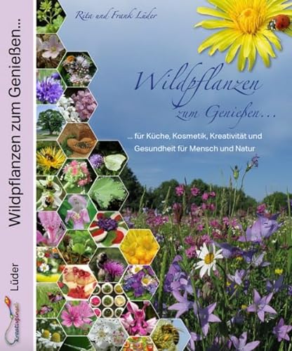 Wildpflanzen zum Genießen...: ...für Gesundheit, Küche, Kosmetik und Kreativität von Kreativpinsel Verlag