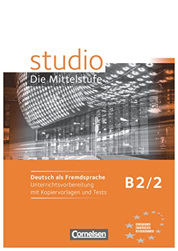 Studio: Die Mittelstufe - Deutsch als Fremdsprache - B2: Band 2: Unterrichtsvorbereitung mit Kopiervorlagen und Tests (Studio: Die Mittelstufe, B2: Band 2) Studio: Die Mittelstufe - Deutsch als Fremdsprache - B2: Band 2: Unterrichtsvorbereitung mit Kopiervorlagen und Tests (Studio: Die Mittelstufe, B2: Band 2) von Cornelsen Verlag GmbH