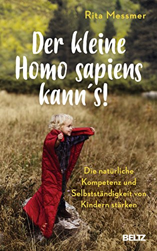Der kleine Homo sapiens kann's!: Die natürliche Kompetenz und Selbstständigkeit von Kindern stärken von Beltz GmbH, Julius