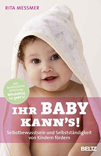 Ihr Baby kann's!: Selbstbewusstsein und Selbstständigkeit von Kindern fördern (Beltz Taschenbuch / Ratgeber)