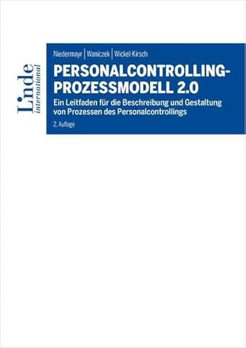 Personalcontrolling-Prozessmodell 2.0: Ein Leitfaden für die Beschreibung und Gestaltung von Prozessen des Personalcontrollings (Linde Lehrbuch) von Linde Fachbuch