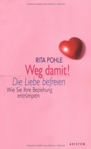 Weg damit! Die Liebe befreien: Wie Sie Ihre Beziehung entrümpeln