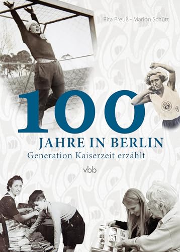 100 Jahre in Berlin: Generation Kaiserzeit erzählt