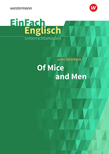 EinFach Englisch Unterrichtsmodelle: John Steinbeck: Of Mice and Men (EinFach Englisch Unterrichtsmodelle: Unterrichtsmodelle für die Schulpraxis)