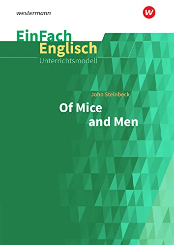 EinFach Englisch Unterrichtsmodelle: John Steinbeck: Of Mice and Men (EinFach Englisch Unterrichtsmodelle: Unterrichtsmodelle für die Schulpraxis) EinFach Englisch Unterrichtsmodelle: John Steinbeck: Of Mice and Men (EinFach Englisch Unterrichtsmodelle: Unterrichtsmodelle für die Schulpraxis)