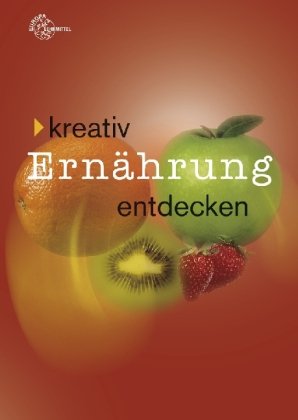 Kreativ Ernährung entdecken von Europa-Lehrmittel