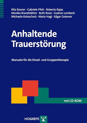 Anhaltende Trauerstörung: Manuale für die Einzel- und Gruppentherapie (Therapeutische Praxis) von Hogrefe Verlag GmbH + Co.