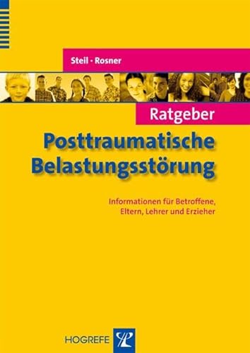 Ratgeber Posttraumatische Belastungsstörung: Informationen für Betroffene, Eltern, Lehrer und Erzieher (Ratgeber Kinder- und Jugendpsychotherapie)