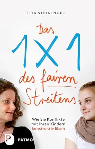 Das Einmaleins des fairen Streitens: Wie Sie Konflikte mit Ihren Kindern konstruktiv lösen