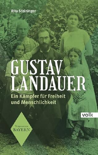 Gustav Landauer: Ein Kämpfer für Freiheit und Menschlichkeit (Vergessenes Bayern) von Volk Verlag